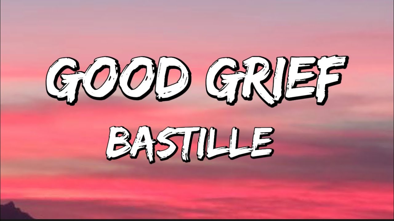 Good Grief - Bastille // Lyrics