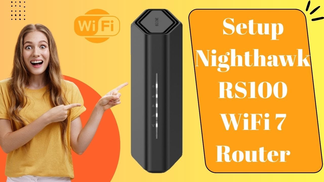 How to Setup Nighthawk RS100 WiFi 7 Router? Effective Solution