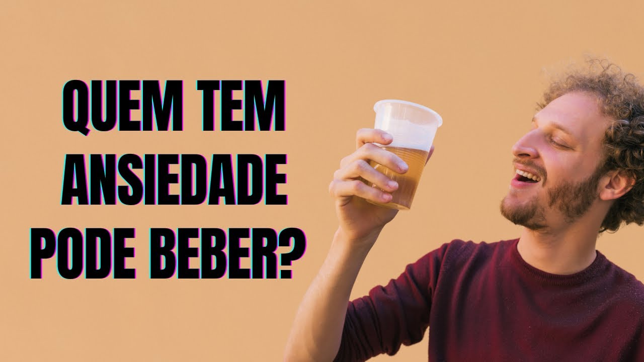 Quem tem ANSIEDADE pode BEBER?