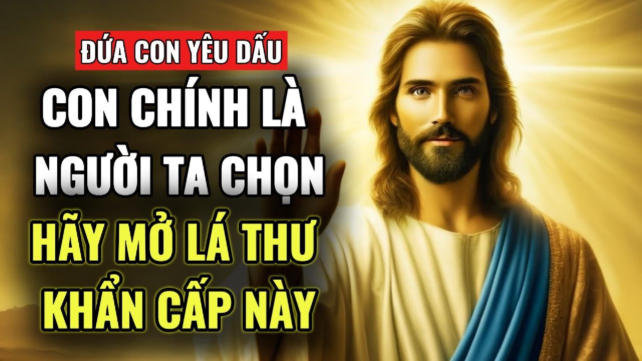 🔴 CON YÊU DẤU: CON LÀ NGƯỜI TA ĐÃ CHỌN — XIN ĐỪNG QUAY LƯNG LẠI LẦN NÀY | THÔNG ĐIỆP TỪ CHÚA
