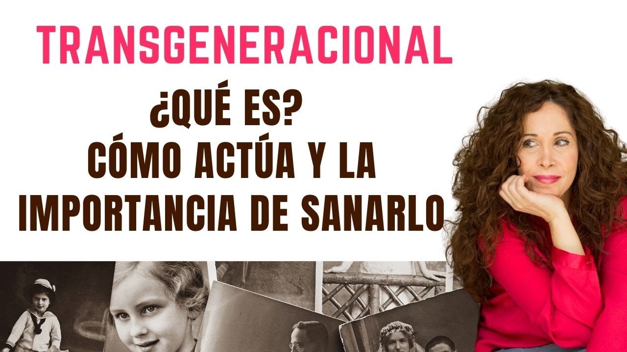 TRANSGENERACIONAL &iquest;Qu&eacute; es? C&oacute;mo Act&uacute;a y la importancia de SANARLO