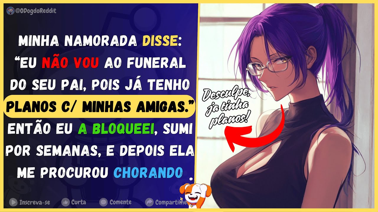 Minha namorada disse: “Eu não vou ao funeral do seu pai, pois eu já tinha planos com minhas amigas.”