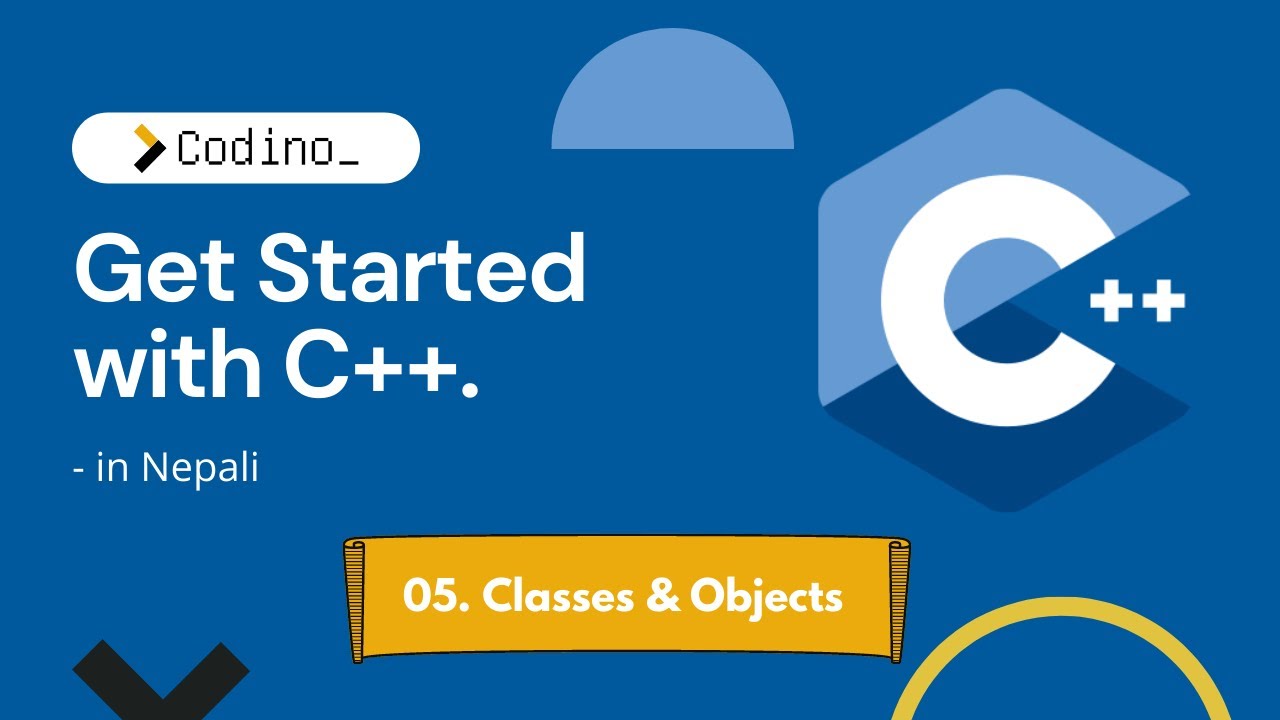 Get Started with C++ | 05. Classes and Objects | Codino | Nepali