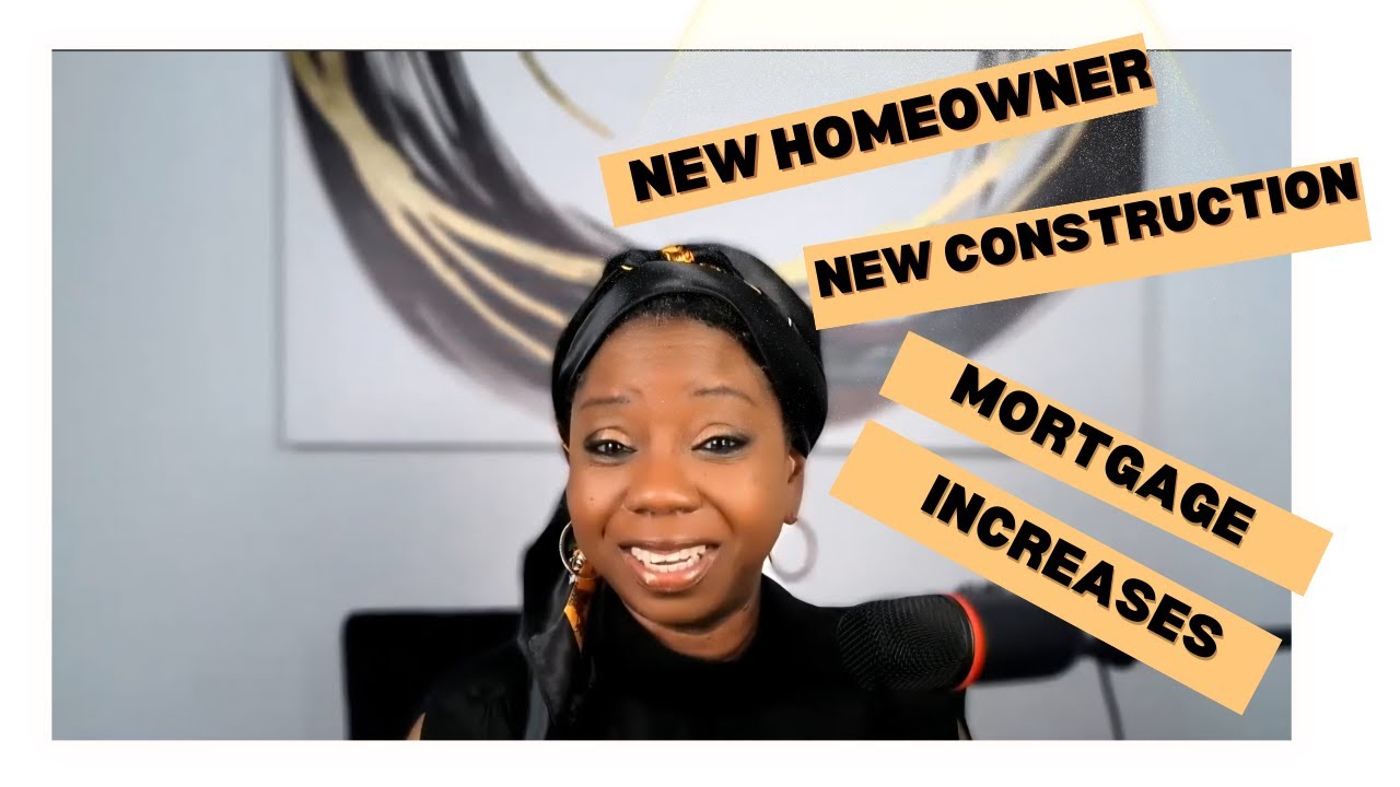 New Homeowner-New Construction & Mortgage Increases
