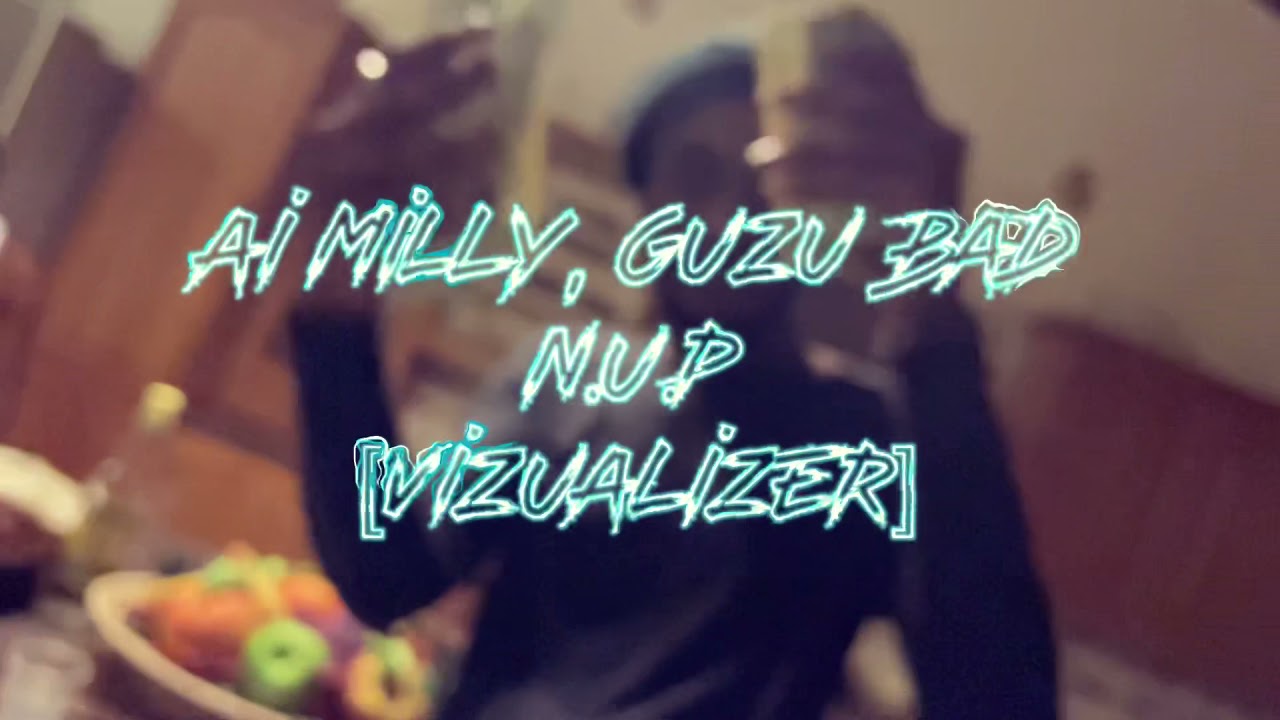 Ai Milly, GuzuBad - N.U.P (Vizualizer)