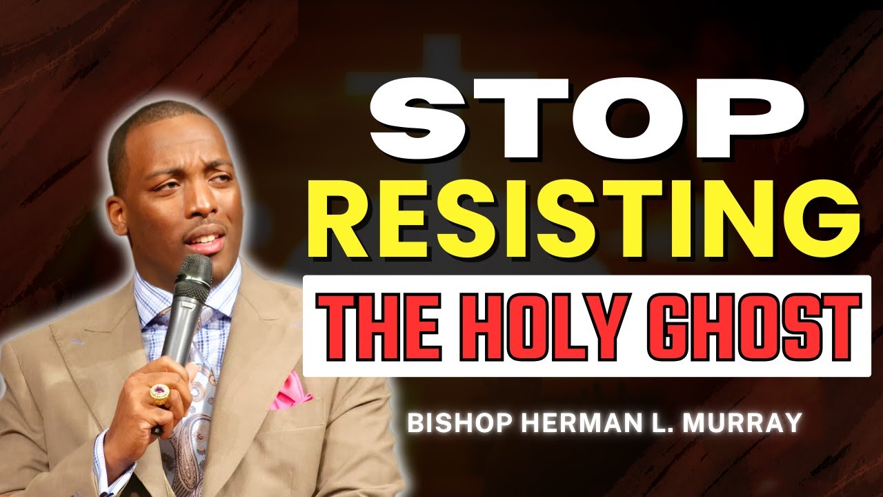 Don’t Resist the Holy Ghost – This Is a Dangerous Hour | Bishop Herman Murray