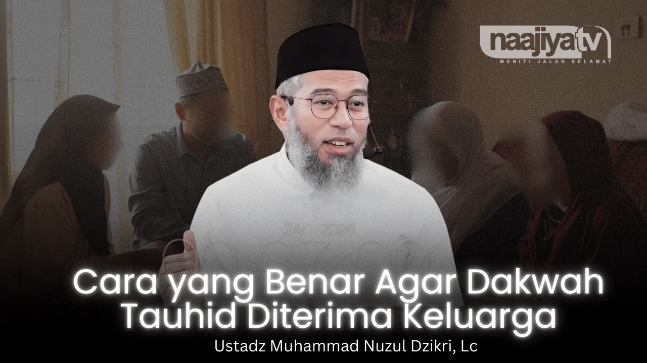 CARA DAKWAH TAUHID DALAM KELUARGA - Ustadz Muhammad Nuzul Dzikri, Lc