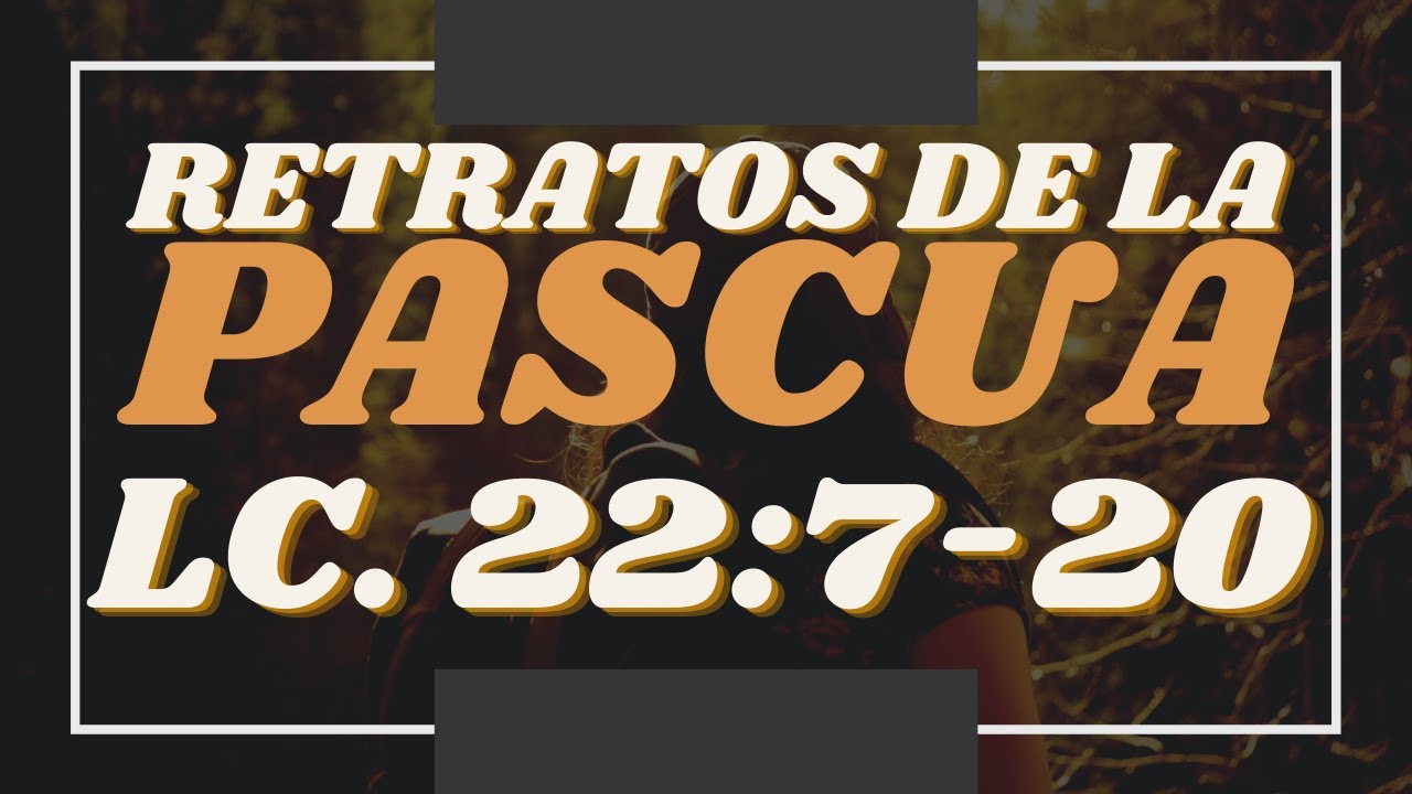Lucas 22:7-20: La última cena