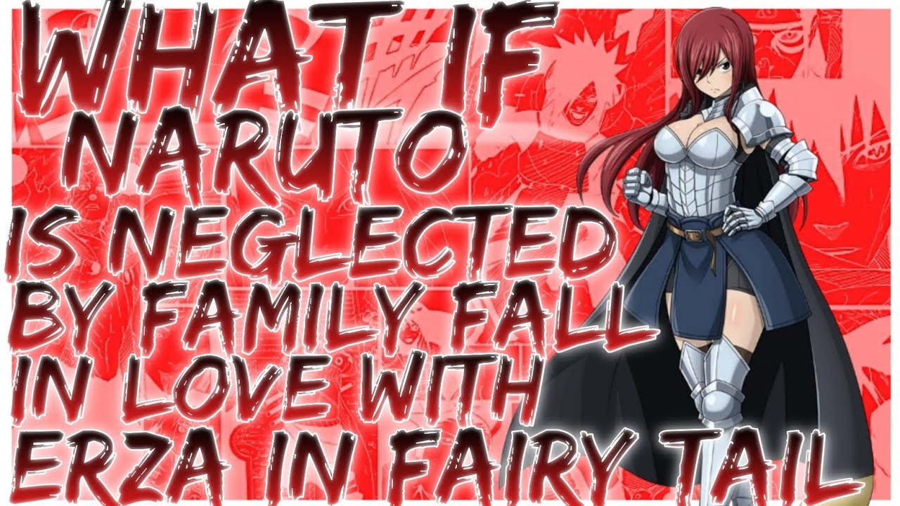 what if naruto is neglected by family fall in love with erza in fairy tail