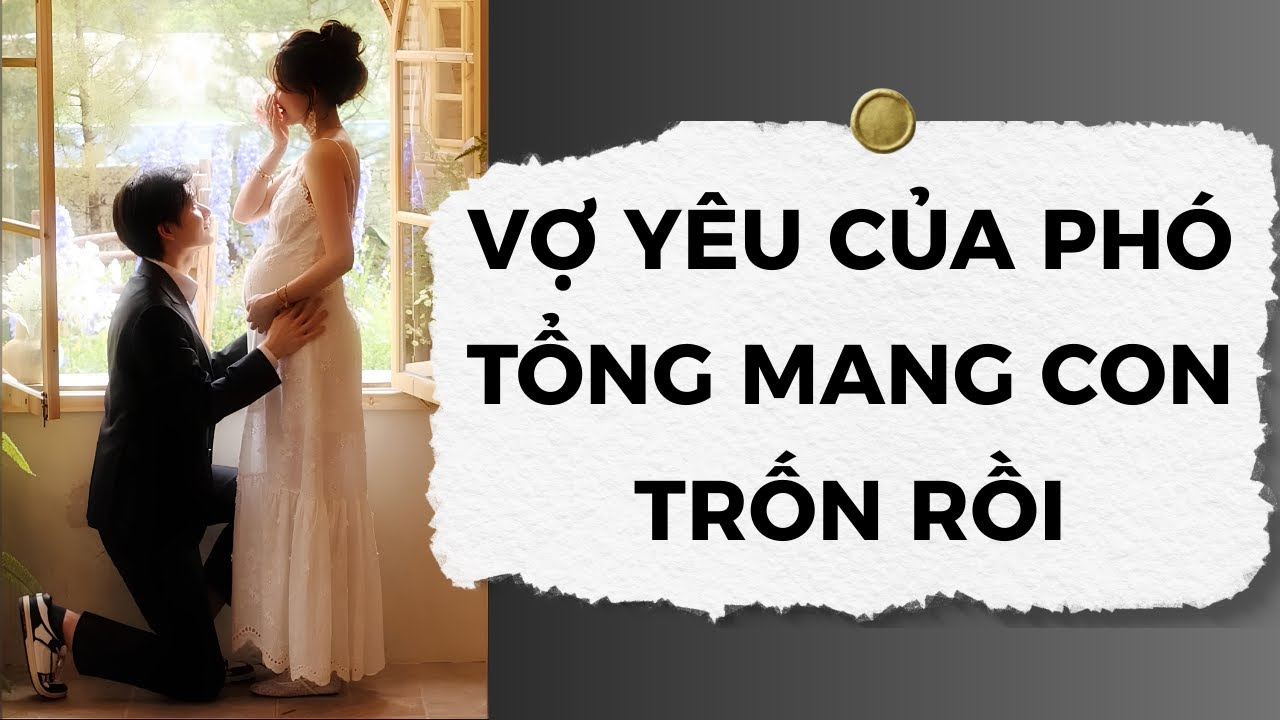[Truyện Audio] Vợ Yêu Của Phó Tổng Mang Con Trốn Rồi | Nhóc Con Audio