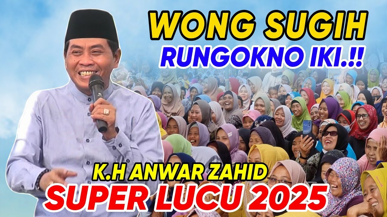 KH ANWAR ZAHID TERBARU 2025 LUCU BANGET | WONG SUGIH RUNGOKNO IKI