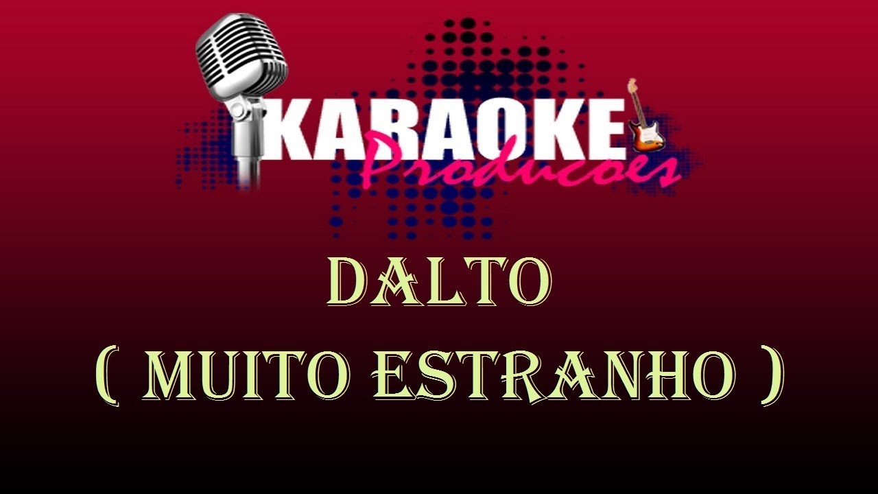 DALTO - MUITO ESTRANHO ( KARAOKE )