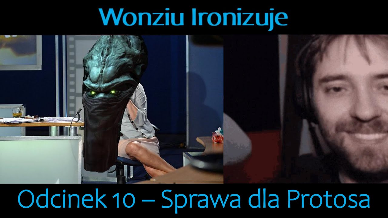 Wonziu Ironizuje #10 - Sprawa dla Protosa