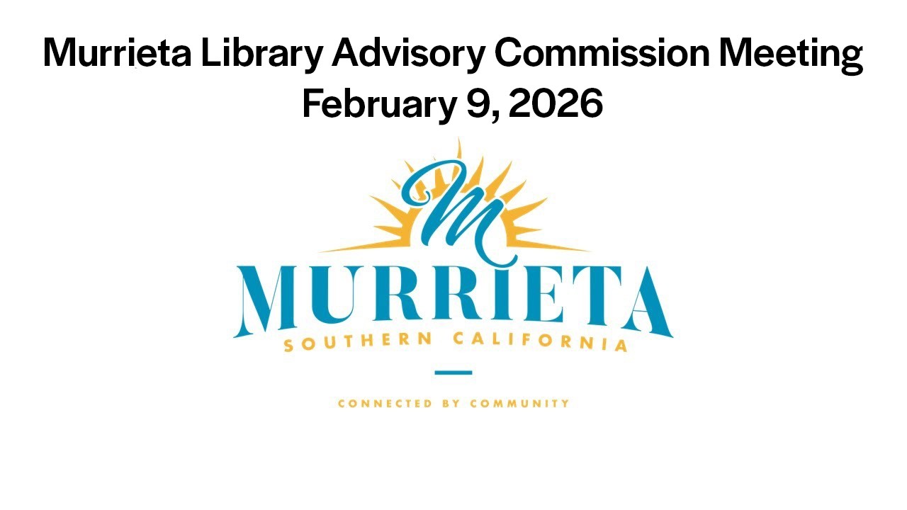 Murrieta Library Advisory Commission Meeting - February 9, 2026