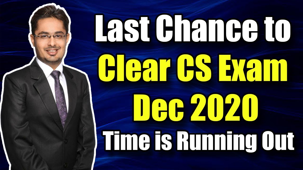Last Chance to Clear CS Exam Dec 2020 | Time is Running Out