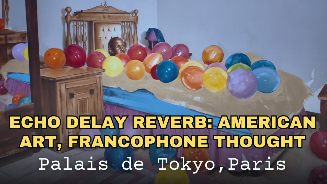 Echo Delay Reverb: American Art, Francophone Thought, Palais de Tokyo, Paris 2025/26