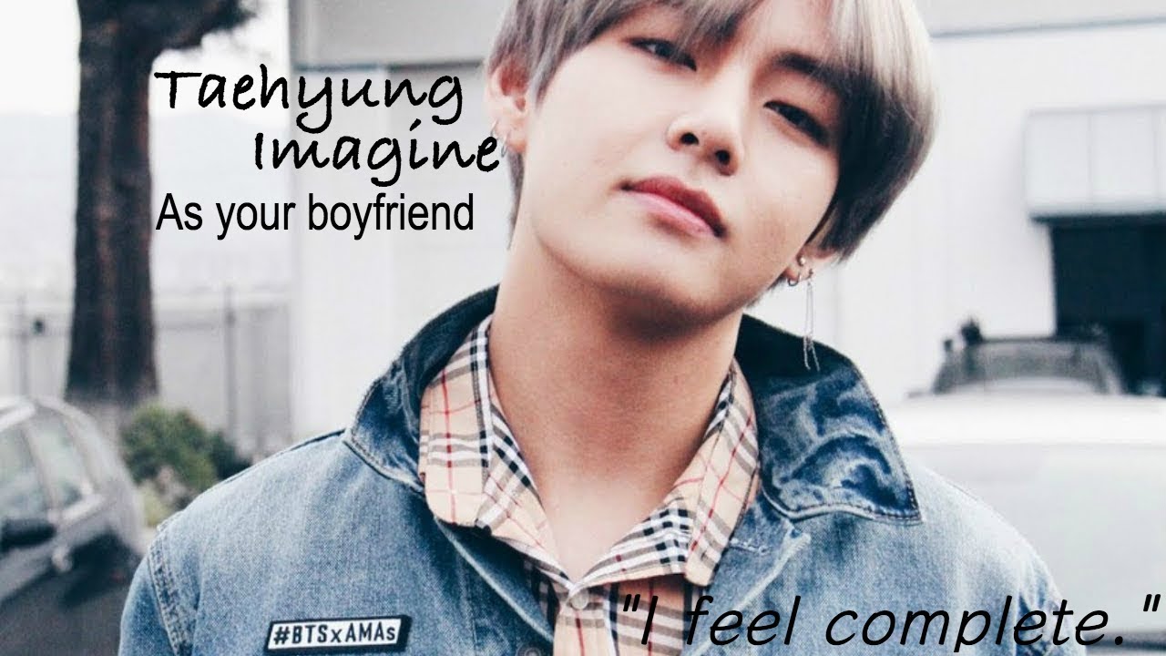 Taehyung Imagine | As your boyfriend