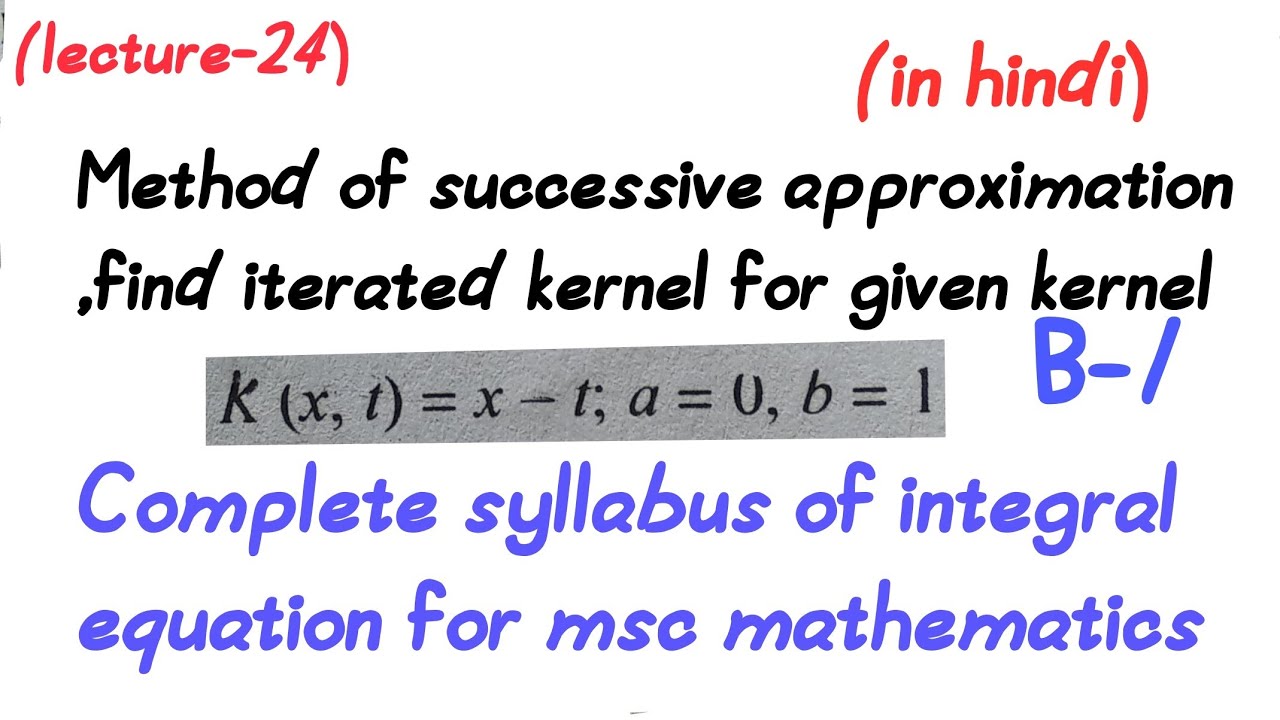 Method of successive approximation,find iterated kernel||lecture-23||Msc mathematics