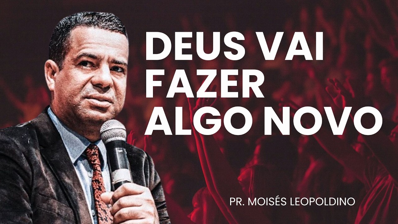 PR. MOISÉS LEOPOLDINO I DEUS VAI FAZER ALGO NOVO