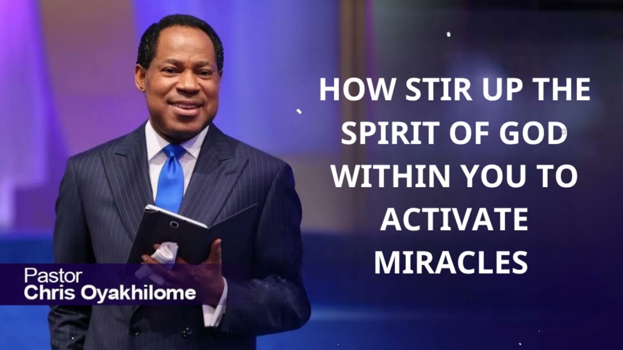 HOW STIR UP THE SPIRIT OF GOD WITHIN YOU TO ACTIVATE MIRACLES - PASTOR CHRIS OYAKHILOME