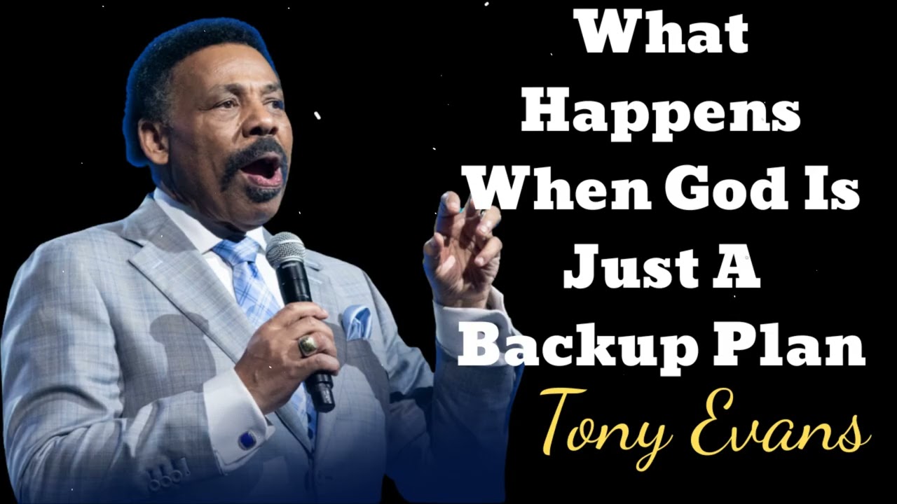 What Happens When God Is Just A Backup Plan- Tony Evans Message