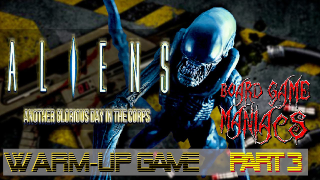 Aliens I Another Glorious Day in the Corp I Warm up Mission I Part 3 I BoardGameManiacs