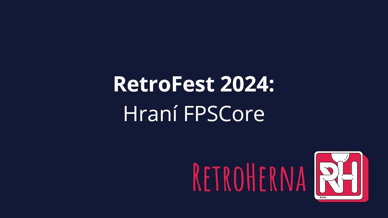 RetroFest 2024 - 5. č&aacute;st - Hran&iacute; FPSCore