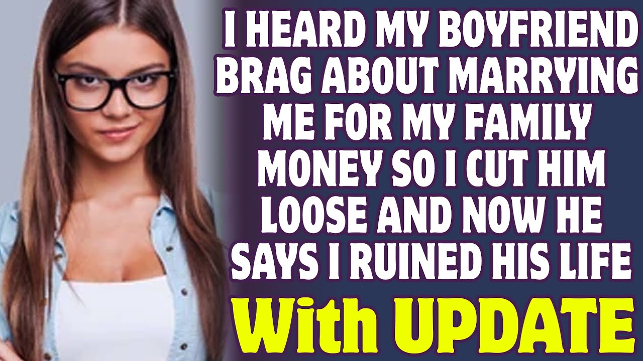 I Heard My Boyfriend Brag About Marrying Me For My Family Money So I Cut Him Loose - Reddit Stories