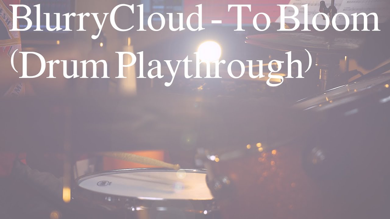 BlurryCloud - To Bloom (Drum Playthrough)