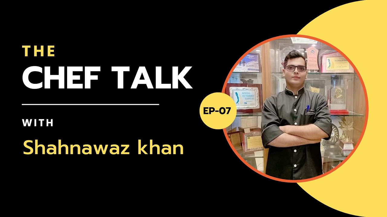 Chef Talk | Episode 7 | Inspiring story of  Chef Shahnawaz khan | Cook and Chef  #chefstory