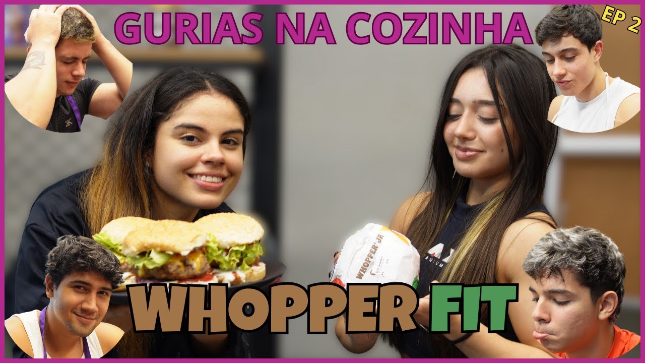 AS GURIAS NA COZINHA EP.02 RECEITA DE WHOPPER FIT