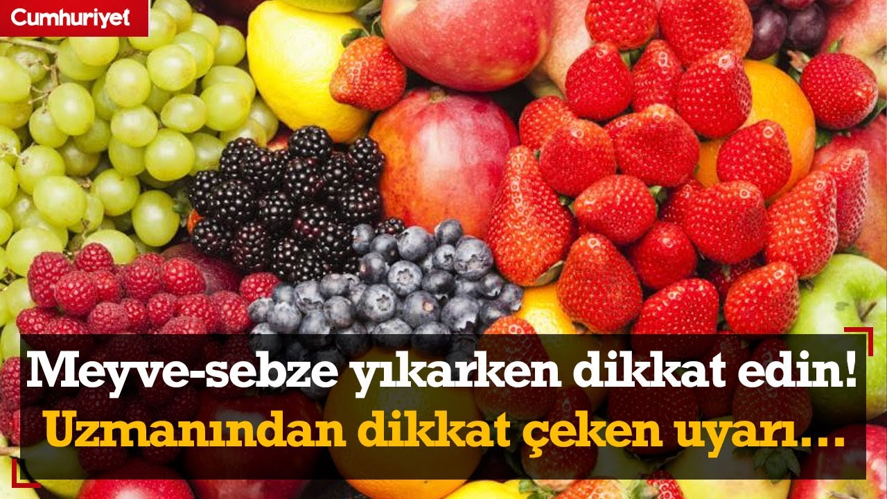Meyve sebze yıkarken dikkat edin! Uzmanından dikkat çeken uyarı...