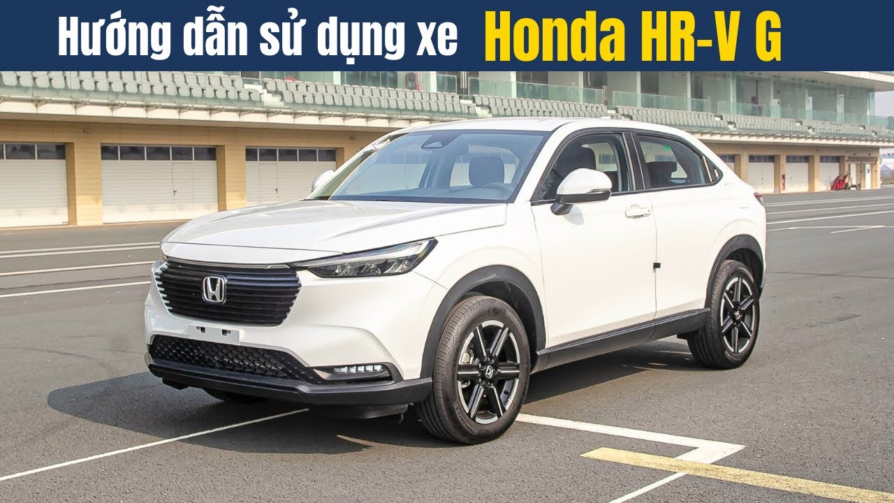 [Hướng dẫn sử dụng] Xe Honda HR-V bản G | Cách dùng xe cho người mới