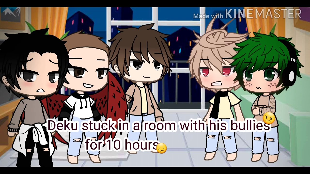 Deku is stuck in a room with his bullies for 10 hours! (Mha/Bnha) •Gacha life•