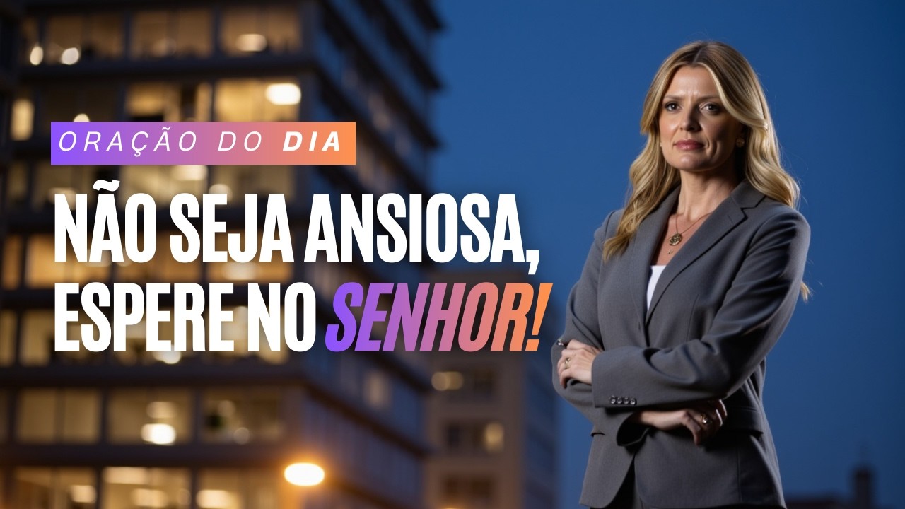 Não Seja Ansiosa, Espere no Senhor! | Palavra e Oração para Mulheres | 20/02