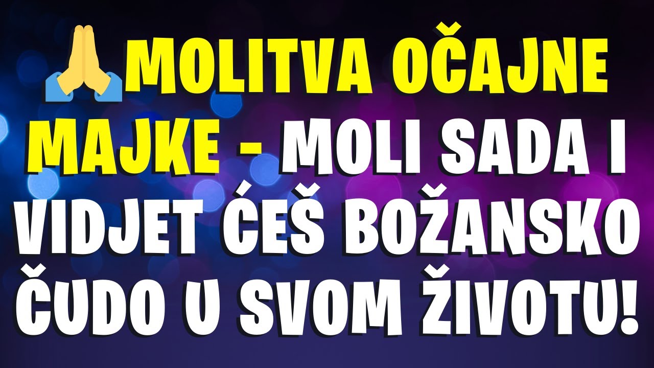 🙏MOLITVA OČAJNE MAJKE – MOLI SADA I VIDJET ĆEŠ BOŽANSKO ČUDO U SVOM ŽIVOTU!