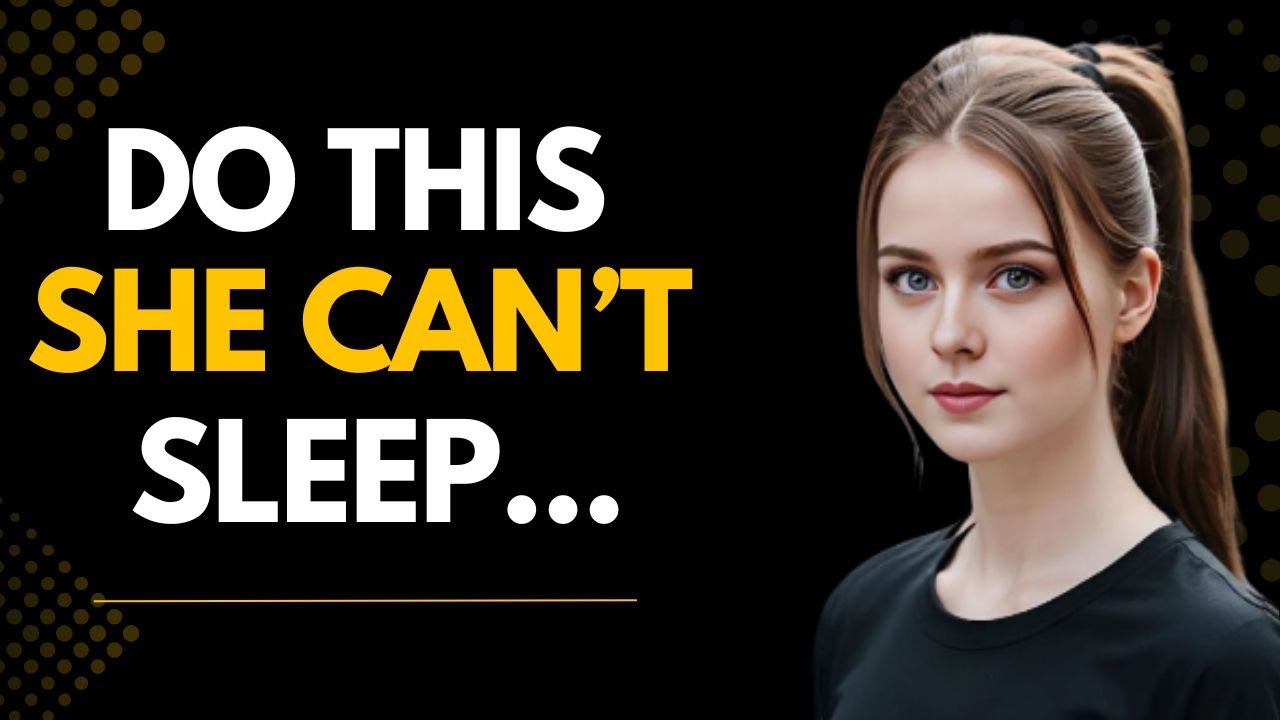 If You Do THIS… She Won’t Be Able To Sleep Without Thinking About You (Female Psychology)