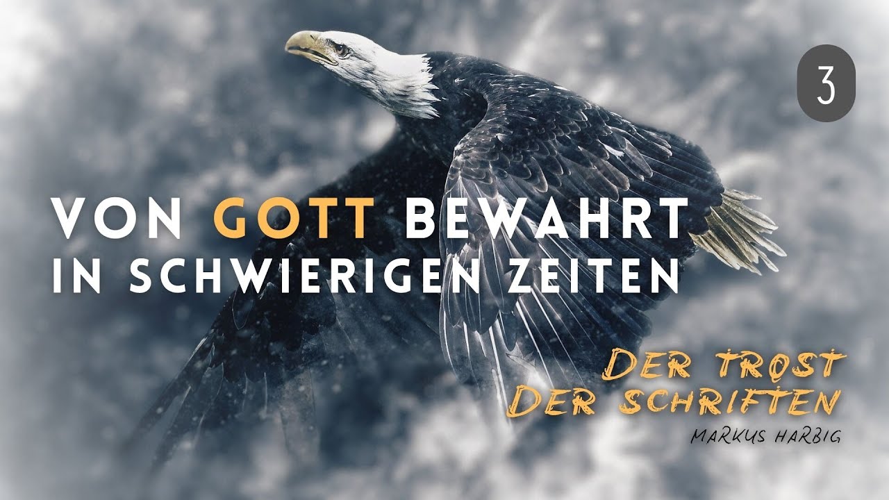 Der Trost der Schriften – Markus Harbig | VON GOTT BEWAHRT IN SCHWIERIGEN ZEITEN