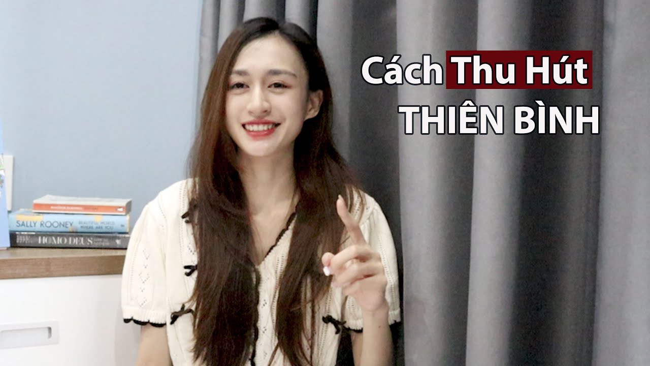Cách để THU HÚT cung Thiên Bình và khiến họ Thích Bạn| Trần Minh Phương Thảo