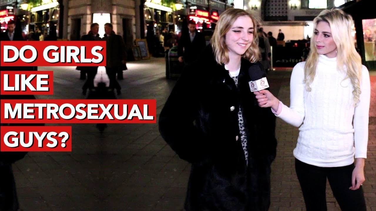Do girls like metrosexual guys?