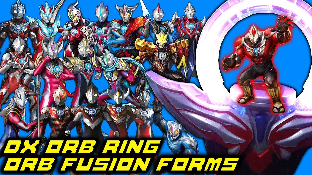 COBAIN SEMUA FORM FUSION UP ULTRAMAN ORB DENGAN DX ORB RING!