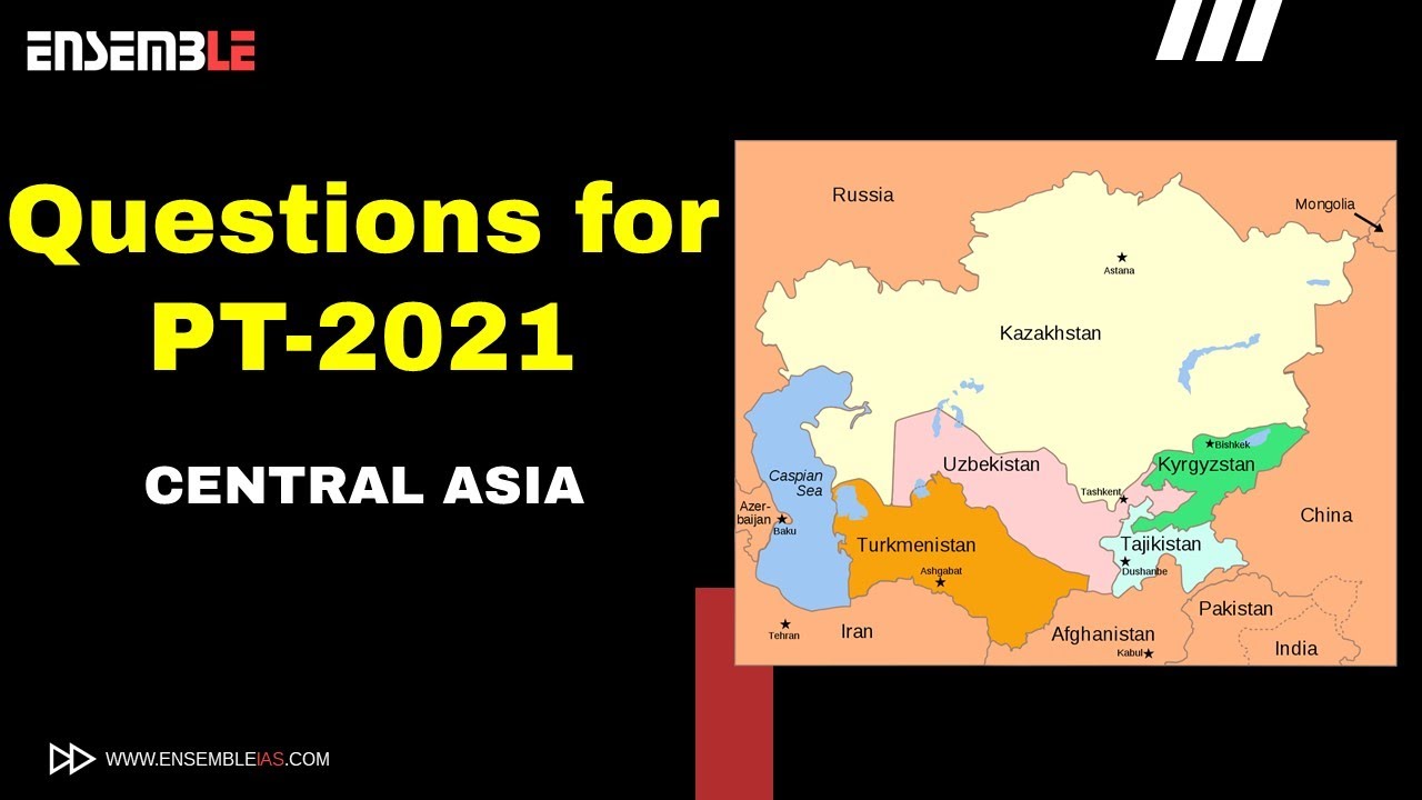 PRELIMS 2021 | MOST IMPORTANT QUESTIONS | CENTRAL ASIA | GEOGRAPHY THROUGH  MAPS | ENSEMBLE IAS