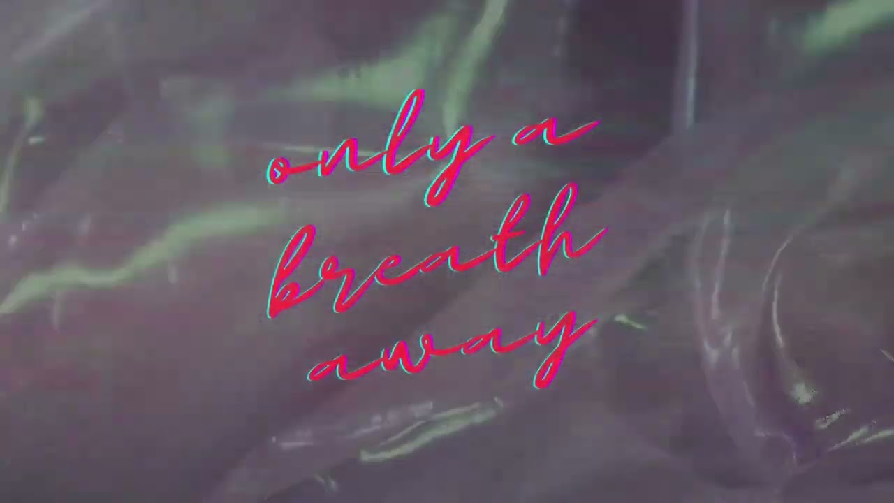 only a breath away
