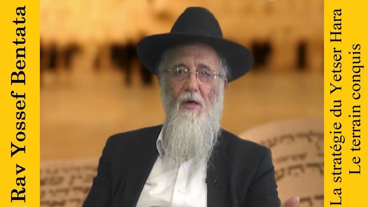 Rav Yossef Bentata - La stratégie du Yetser Hara - Le terrain conquis