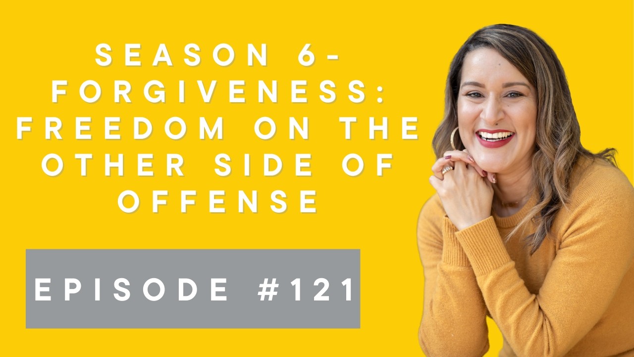 #121- Forgiveness: Freedom On The Other Side Of Offense