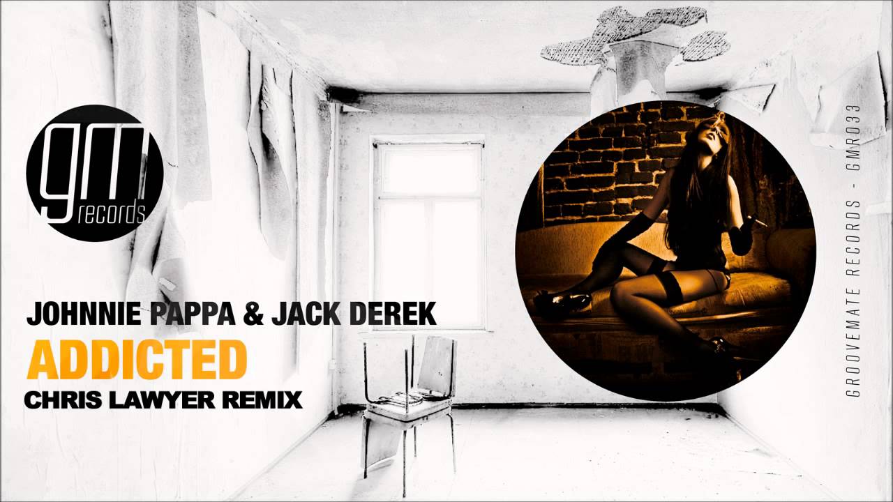 Johnnie Pappa & Jack Derek - Addicted (Chris Lawyer Remix) [Groovemate Records]