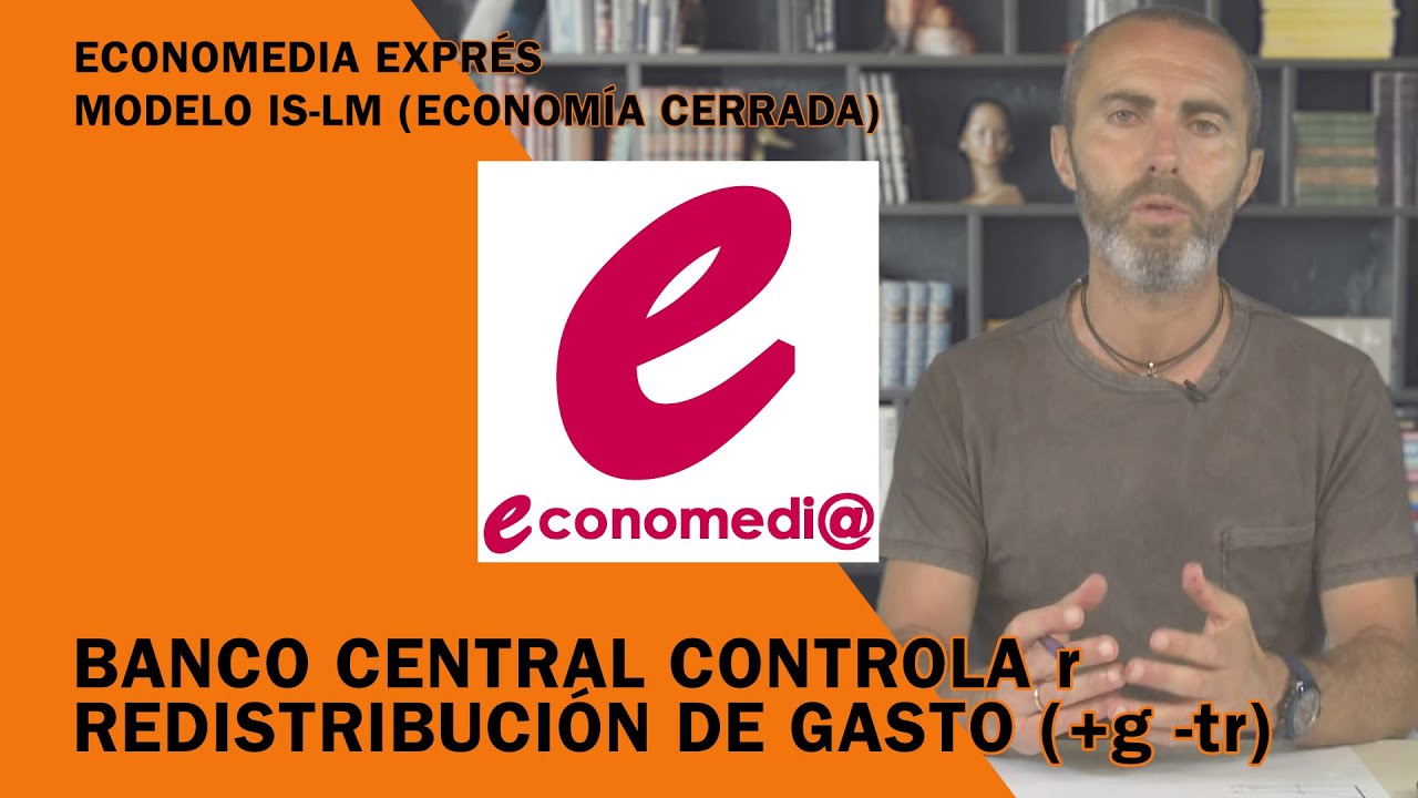 Economedia Exprés 06 IS-LM. Banco Central controla r. Redistribución gasto (+g - tr)