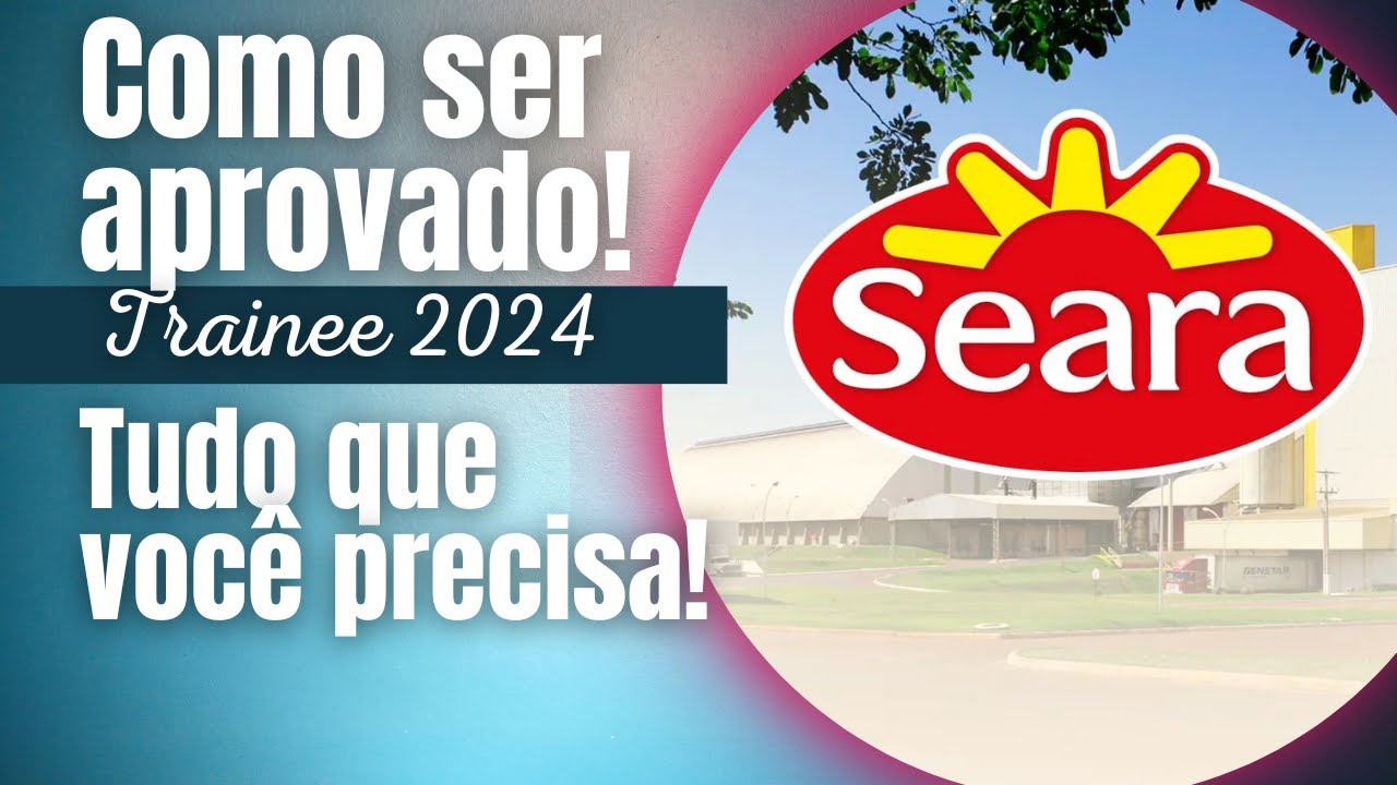 Jovens de Valor da Seara 2024 - Tudo o que precisa para você se DESTACAR no processo seletivo!