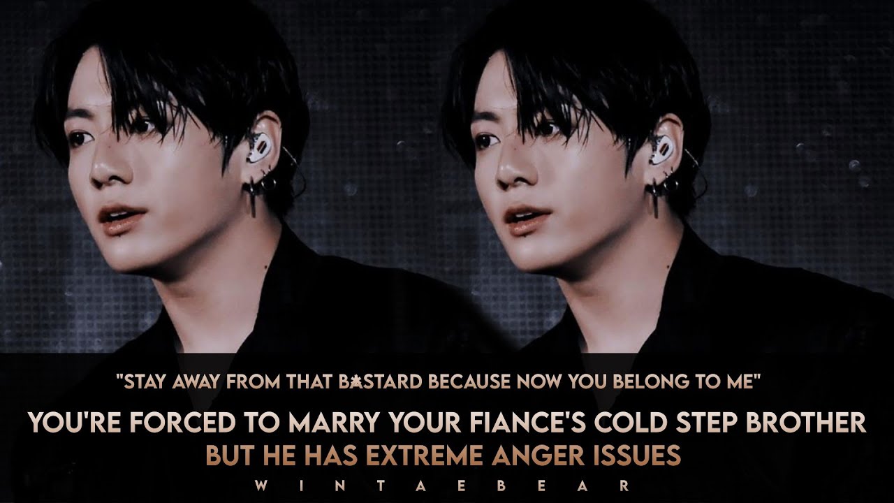 Forced To Marry Your Fiance's Step Brother But He Has Extreme Anger Issues | #jungkookff #btsff