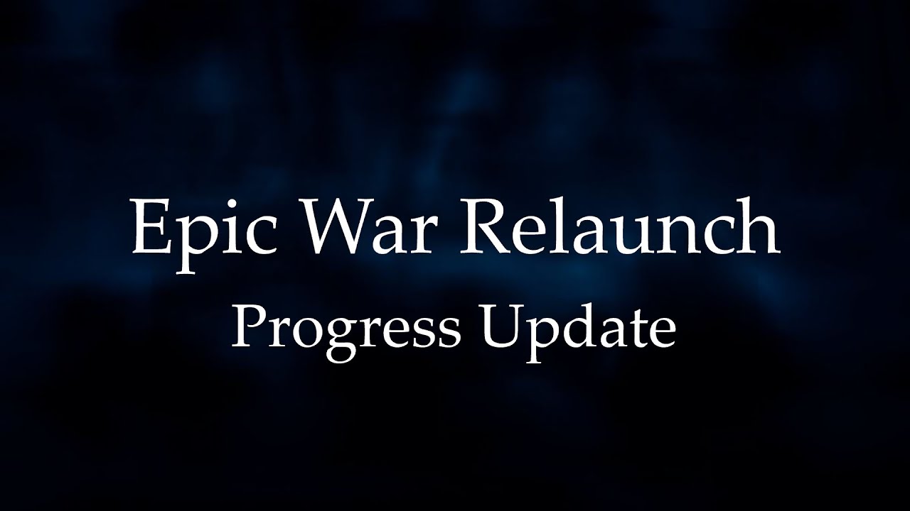 Epic War Relaunch - Progress Update